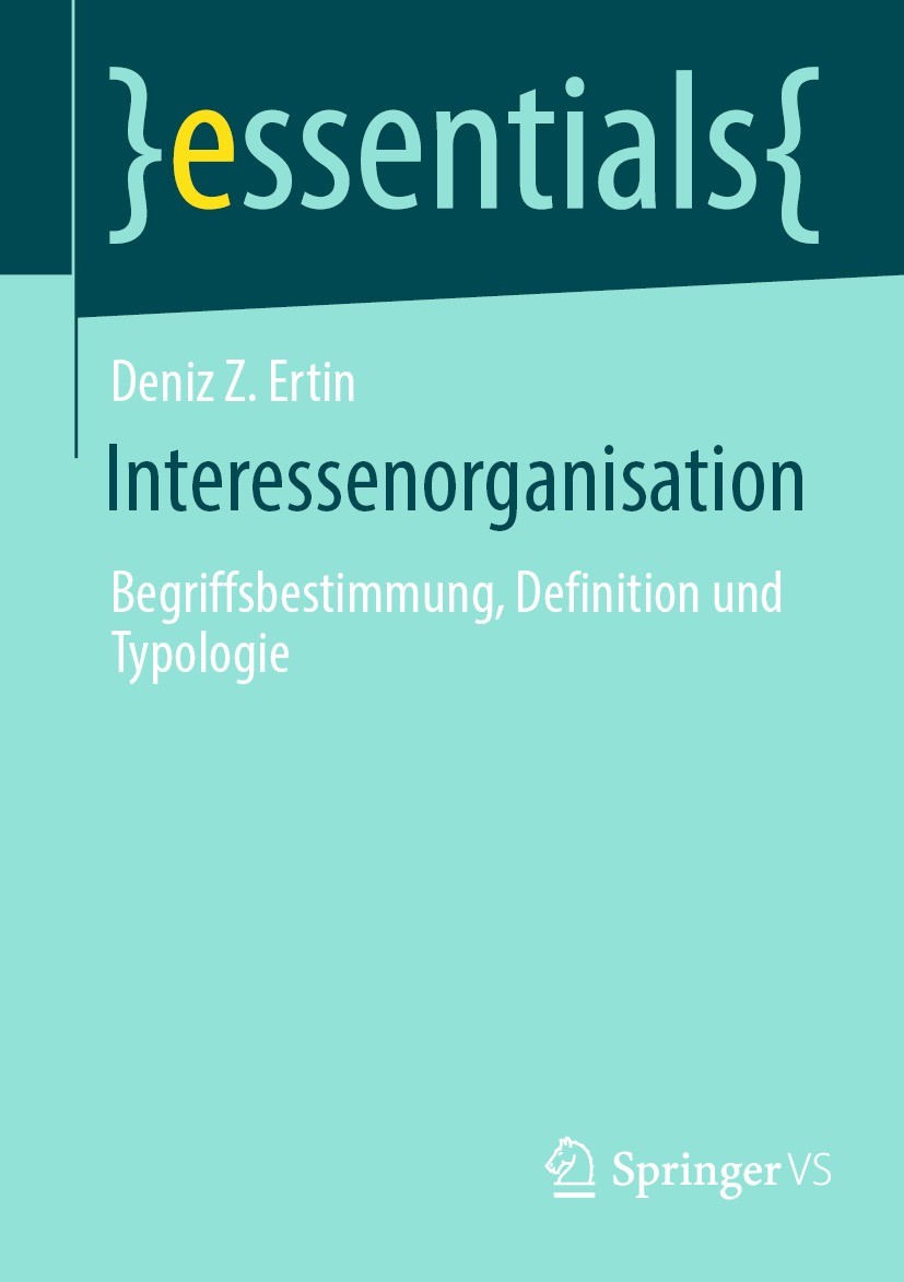 Titlebook: Interessenorganisation; Begriffsbestimmung, Deniz Z. Ertin Book 2022 Der/die Herausgeber bzw. der/die Autor(en), exklusiv lizenziert an Sp Titlebook: Interessenorganisation; Begriffsbestimmung, Deniz Z. Ertin Book 2022 Der/die Herausgeber bzw. der/die Autor(en), exklusiv lizenziert an Sp