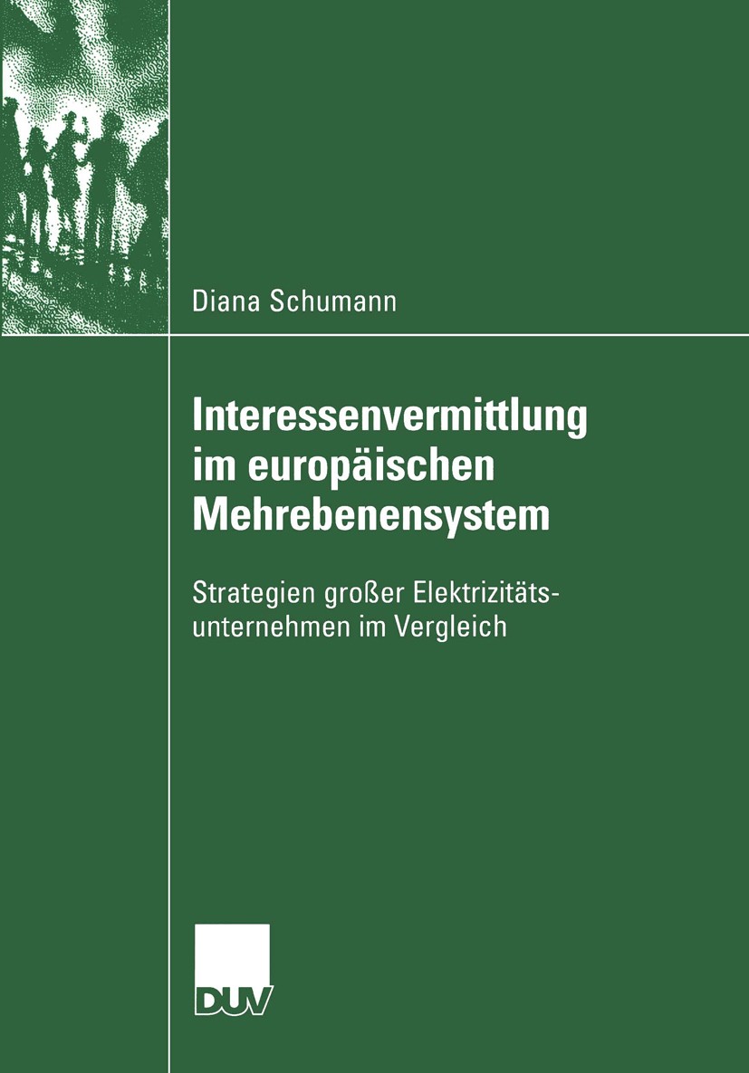 Titlebook: Interessenvermittlung im europäischen Mehrebenensystem; Strategien großer El Diana Schumann Book 2005 Deutscher Universitäts-Verlag/GWV Fac Titlebook: Interessenvermittlung im europäischen Mehrebenensystem; Strategien großer El Diana Schumann Book 2005 Deutscher Universitäts-Verlag/GWV Fac