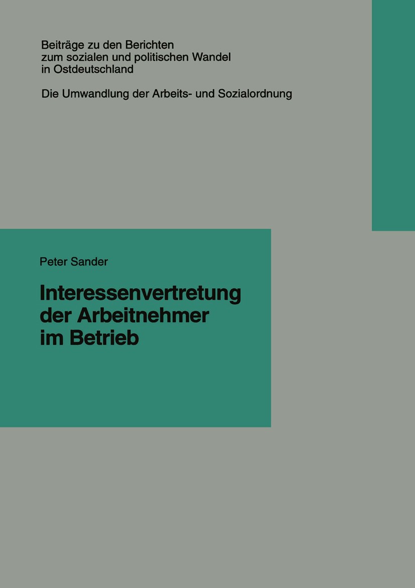 Titlebook: Interessenvertretung der Arbeitnehmer im Betrieb; Peter Sander Book 1997 Springer Fachmedien Wiesbaden 1997 Arbeit.DDR.Demokratie.Demokrat Titlebook: Interessenvertretung der Arbeitnehmer im Betrieb; Peter Sander Book 1997 Springer Fachmedien Wiesbaden 1997 Arbeit.DDR.Demokratie.Demokrat