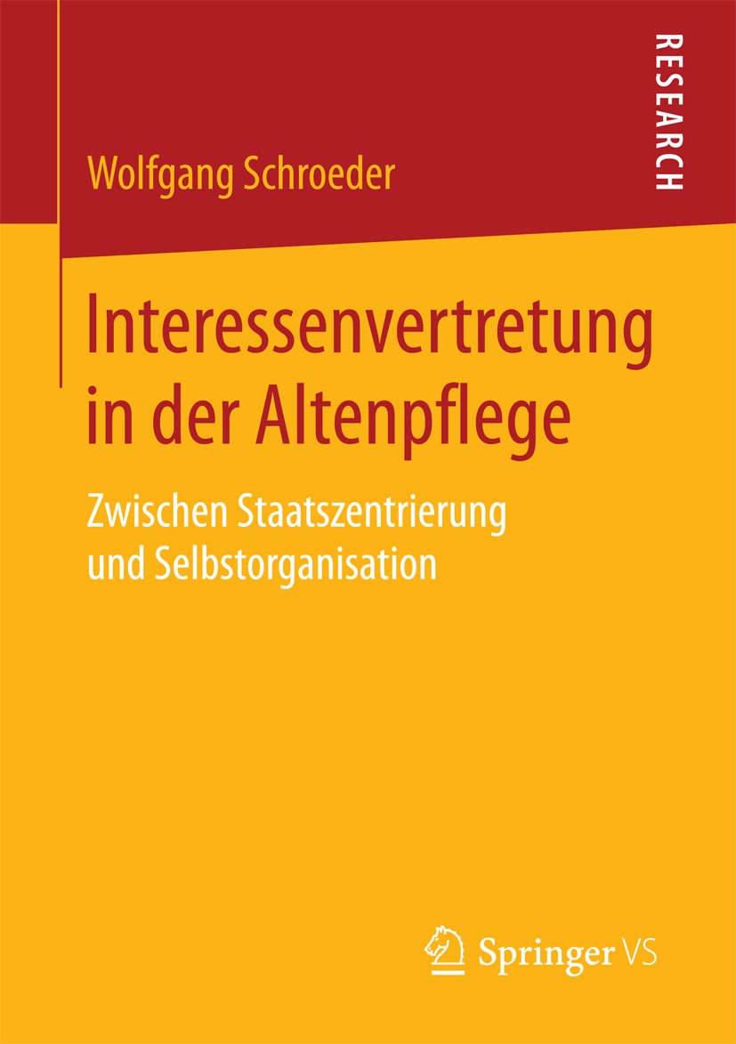 Titlebook: Interessenvertretung in der Altenpflege; Zwischen Staatszentr Wolfgang Schroeder Book 2018 Springer Fachmedien Wiesbaden GmbH 2018 Altenpfl Titlebook: Interessenvertretung in der Altenpflege; Zwischen Staatszentr Wolfgang Schroeder Book 2018 Springer Fachmedien Wiesbaden GmbH 2018 Altenpfl