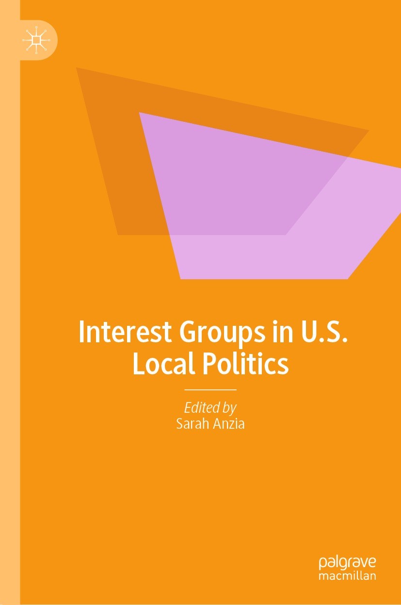 Titlebook: Interest Groups in U.S. Local Politics; Sarah Anzia Book 2023 The Editor(s) (if applicable) and The Author(s), under exclusive license to Titlebook: Interest Groups in U.S. Local Politics; Sarah Anzia Book 2023 The Editor(s) (if applicable) and The Author(s), under exclusive license to