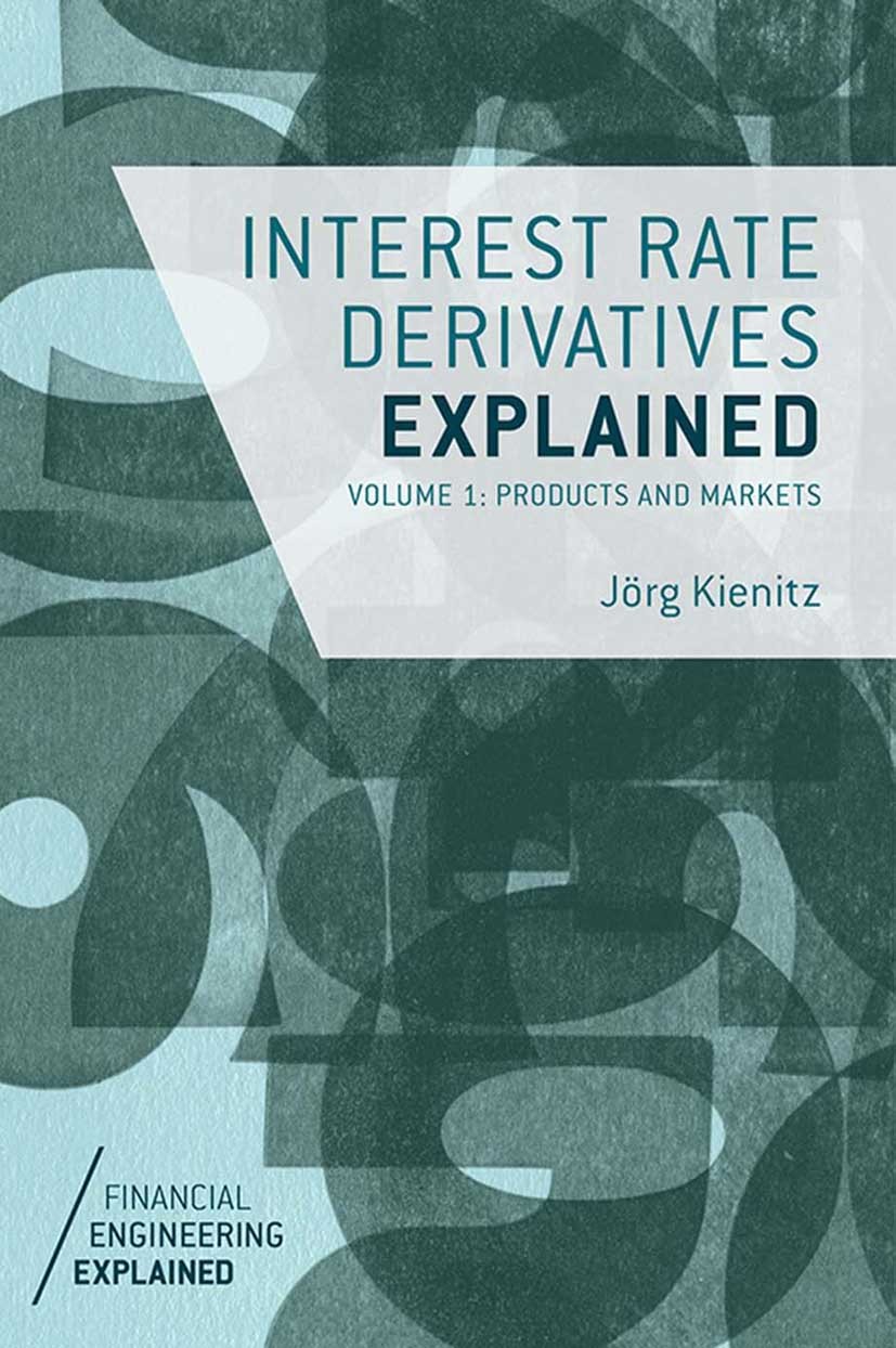 Titlebook: Interest Rate Derivatives Explained; Volume 1: Products a Jörg Kienitz Book 2014 Palgrave Macmillan, a division of Macmillan Publishers Lim Titlebook: Interest Rate Derivatives Explained; Volume 1: Products a Jörg Kienitz Book 2014 Palgrave Macmillan, a division of Macmillan Publishers Lim