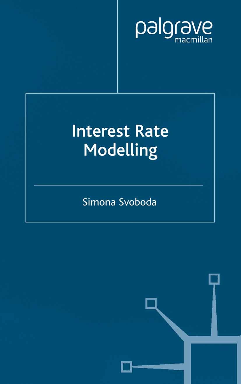 Titlebook: Interest Rate Modelling; Simona Svoboda Book 2004 Palgrave Macmillan, a division of Macmillan Publishers Limited 2004 derivatives.dynamics Titlebook: Interest Rate Modelling; Simona Svoboda Book 2004 Palgrave Macmillan, a division of Macmillan Publishers Limited 2004 derivatives.dynamics
