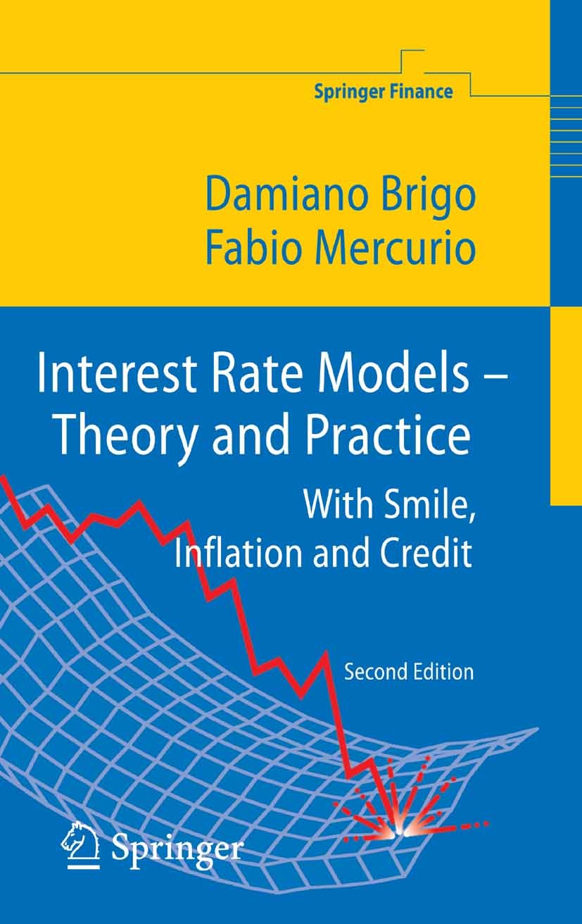 Titlebook: Interest Rate Models - Theory and Practice; With Smile, Inflatio Damiano Brigo,Fabio Mercurio Book 2006Latest edition Springer-Verlag Berli Titlebook: Interest Rate Models - Theory and Practice; With Smile, Inflatio Damiano Brigo,Fabio Mercurio Book 2006Latest edition Springer-Verlag Berli