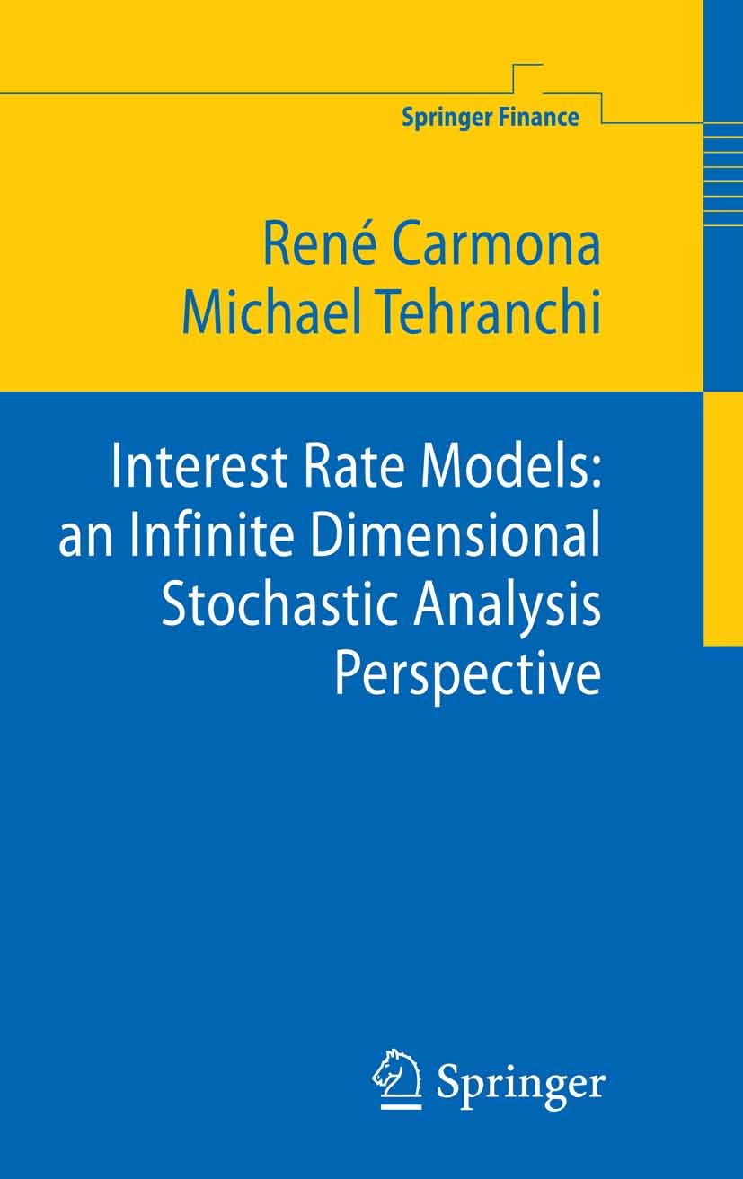Titlebook: Interest Rate Models: an Infinite Dimensional Stochastic Analysis Perspective; René A. Carmona,Michael R. Tehranchi Book 2006 Springer-Ver Titlebook: Interest Rate Models: an Infinite Dimensional Stochastic Analysis Perspective; René A. Carmona,Michael R. Tehranchi Book 2006 Springer-Ver