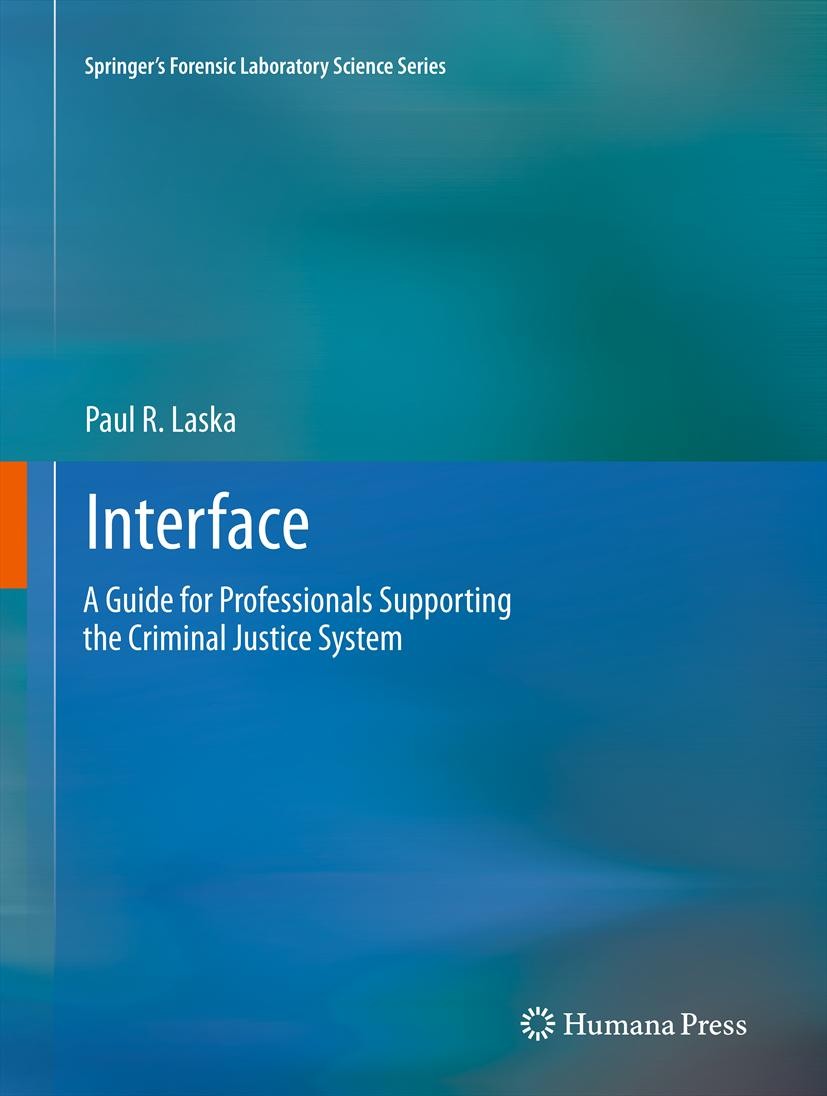 Titlebook: Interface; A Guide for Professi Paul R. Laska Book 2011 Springer Science+Business Media, LLC 2011 Crime Scene Investigation.Forensic.Guide. Titlebook: Interface; A Guide for Professi Paul R. Laska Book 2011 Springer Science+Business Media, LLC 2011 Crime Scene Investigation.Forensic.Guide.