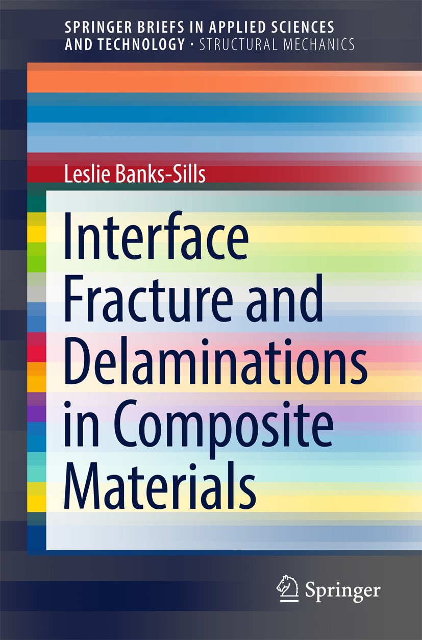 Titlebook: Interface Fracture and Delaminations in Composite Materials; Leslie Banks-Sills Book 2018 The Editor(s) (if applicable) and The Author(s), Titlebook: Interface Fracture and Delaminations in Composite Materials; Leslie Banks-Sills Book 2018 The Editor(s) (if applicable) and The Author(s),