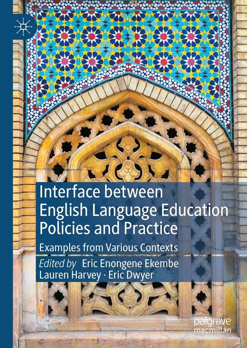 Titlebook: Interface between English Language Education Policies and Practice; Examples from Variou Eric Enongene Ekembe,Lauren Harvey,Eric Dwyer Book Titlebook: Interface between English Language Education Policies and Practice; Examples from Variou Eric Enongene Ekembe,Lauren Harvey,Eric Dwyer Book