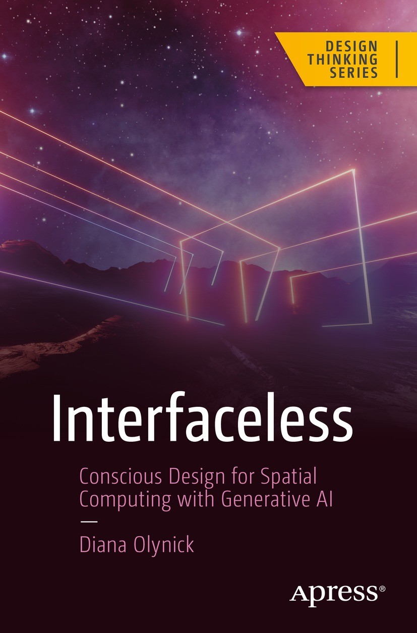 Titlebook: Interfaceless; Conscious Design for Diana Olynick Book 2024 Diana Olynick 2024 User Experience.UX.Human-Computer Interaction.HCI.Augmented Titlebook: Interfaceless; Conscious Design for Diana Olynick Book 2024 Diana Olynick 2024 User Experience.UX.Human-Computer Interaction.HCI.Augmented