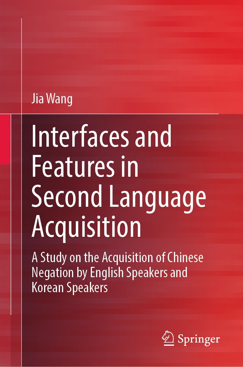 Titlebook: Interfaces and Features in Second Language Acquisition; A Study on the Acqui Jia Wang Book 2023 The Editor(s) (if applicable) and The Autho Titlebook: Interfaces and Features in Second Language Acquisition; A Study on the Acqui Jia Wang Book 2023 The Editor(s) (if applicable) and The Autho