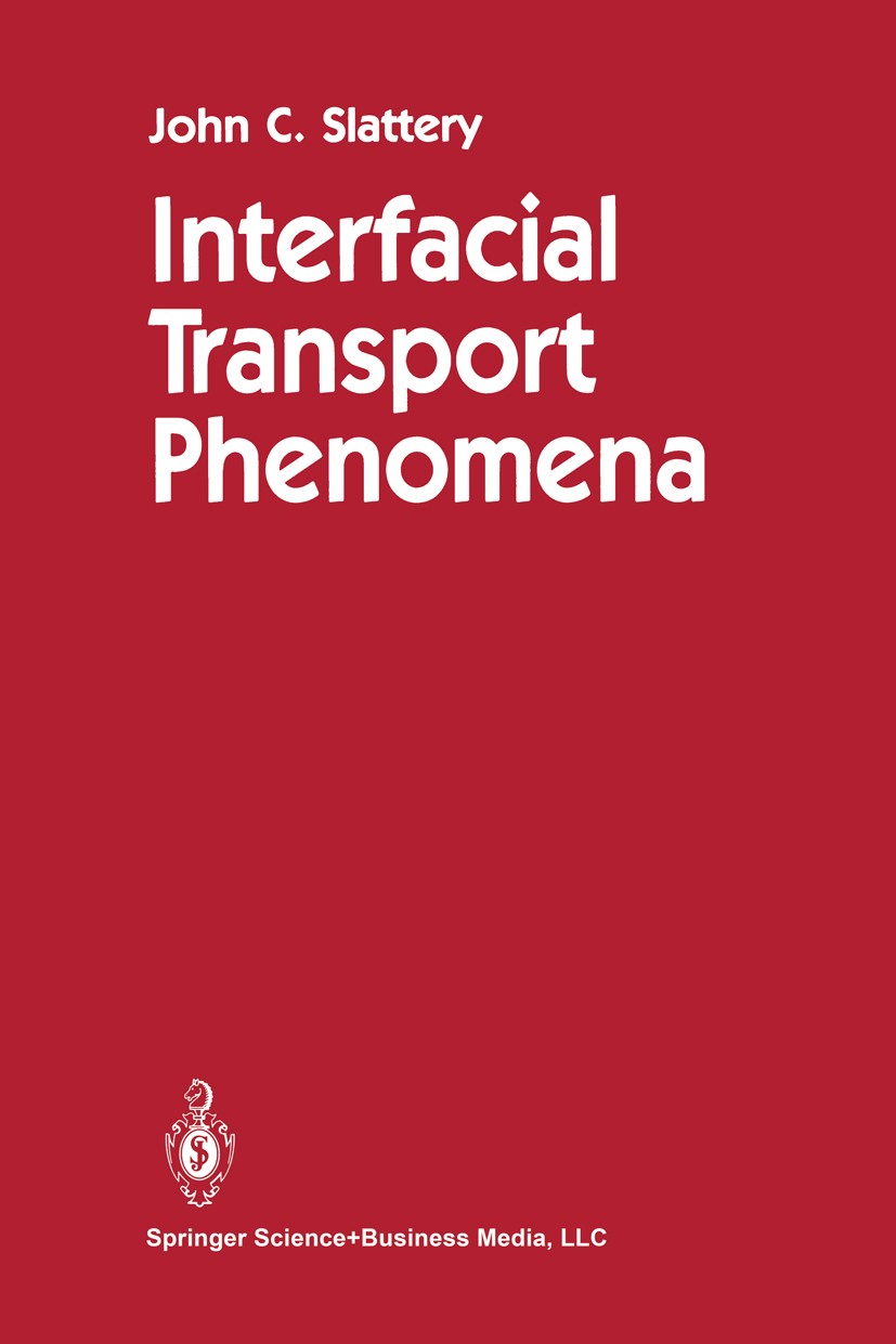 Titlebook: Interfacial Transport Phenomena; John C. Slattery Book 19901st edition Springer-Verlag New York 1990 bird.conservation.differential geomet Titlebook: Interfacial Transport Phenomena; John C. Slattery Book 19901st edition Springer-Verlag New York 1990 bird.conservation.differential geomet