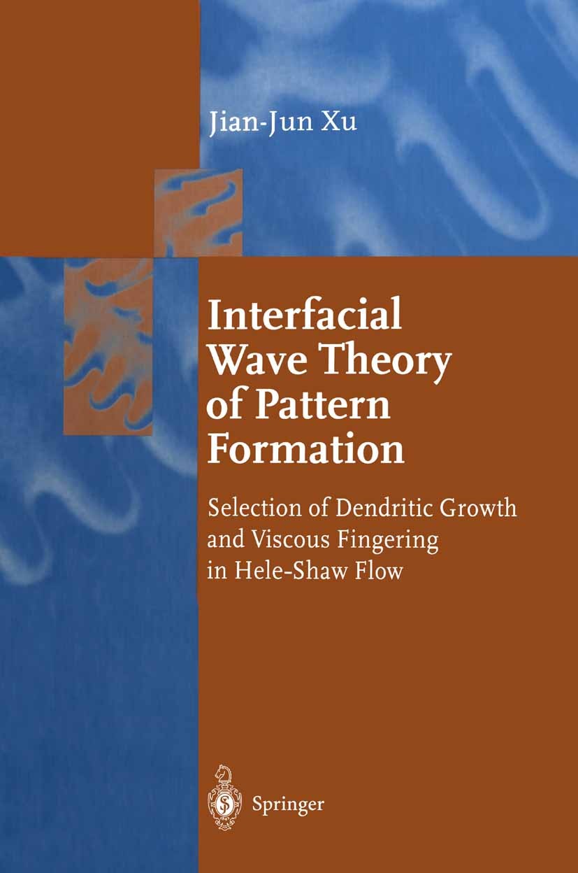 Titlebook: Interfacial Wave Theory of Pattern Formation; Selection of Dendrit Jian-Jun Xu Book 19981st edition Springer-Verlag Berlin Heidelberg 1998 Titlebook: Interfacial Wave Theory of Pattern Formation; Selection of Dendrit Jian-Jun Xu Book 19981st edition Springer-Verlag Berlin Heidelberg 1998