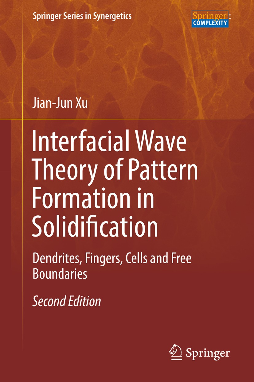 Titlebook: Interfacial Wave Theory of Pattern Formation in Solidification; Dendrites, Fingers, Jian-Jun Xu Book 2017Latest edition Springer Internati Titlebook: Interfacial Wave Theory of Pattern Formation in Solidification; Dendrites, Fingers, Jian-Jun Xu Book 2017Latest edition Springer Internati