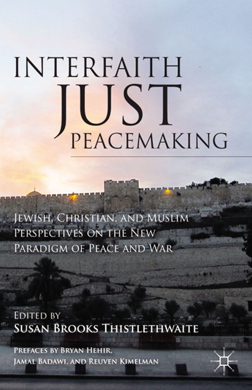 Titlebook: Interfaith Just Peacemaking; Jewish, Christian, a Susan Brooks Thistlethwaite Book 2012 Palgrave Macmillan, a division of Nature America In Titlebook: Interfaith Just Peacemaking; Jewish, Christian, a Susan Brooks Thistlethwaite Book 2012 Palgrave Macmillan, a division of Nature America In