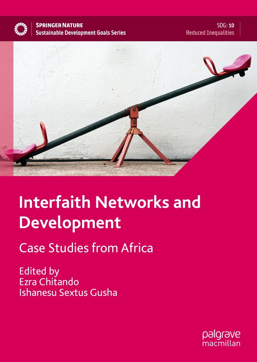 Titlebook: Interfaith Networks and Development; Case Studies from Af Ezra Chitando,Ishanesu Sextus Gusha Book 2022 The Editor(s) (if applicable) and T Titlebook: Interfaith Networks and Development; Case Studies from Af Ezra Chitando,Ishanesu Sextus Gusha Book 2022 The Editor(s) (if applicable) and T