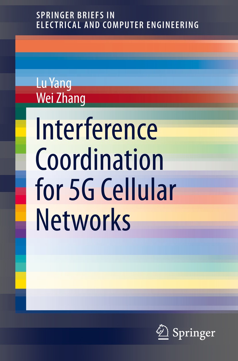 Titlebook: Interference Coordination for 5G Cellular Networks; Lu Yang,Wei Zhang Book 2015 The Author(s) 2015 5G.Cognitive radio.Device-to-Device com Titlebook: Interference Coordination for 5G Cellular Networks; Lu Yang,Wei Zhang Book 2015 The Author(s) 2015 5G.Cognitive radio.Device-to-Device com