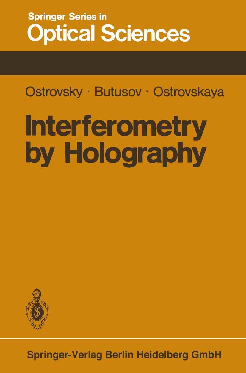 Titlebook: Interferometry by Holography; Yu. I. Ostrovsky,M. M. Butusov,G. V. Ostrovskaya Book 1980 Springer-Verlag Berlin Heidelberg 1980 Holographi Titlebook: Interferometry by Holography; Yu. I. Ostrovsky,M. M. Butusov,G. V. Ostrovskaya Book 1980 Springer-Verlag Berlin Heidelberg 1980 Holographi