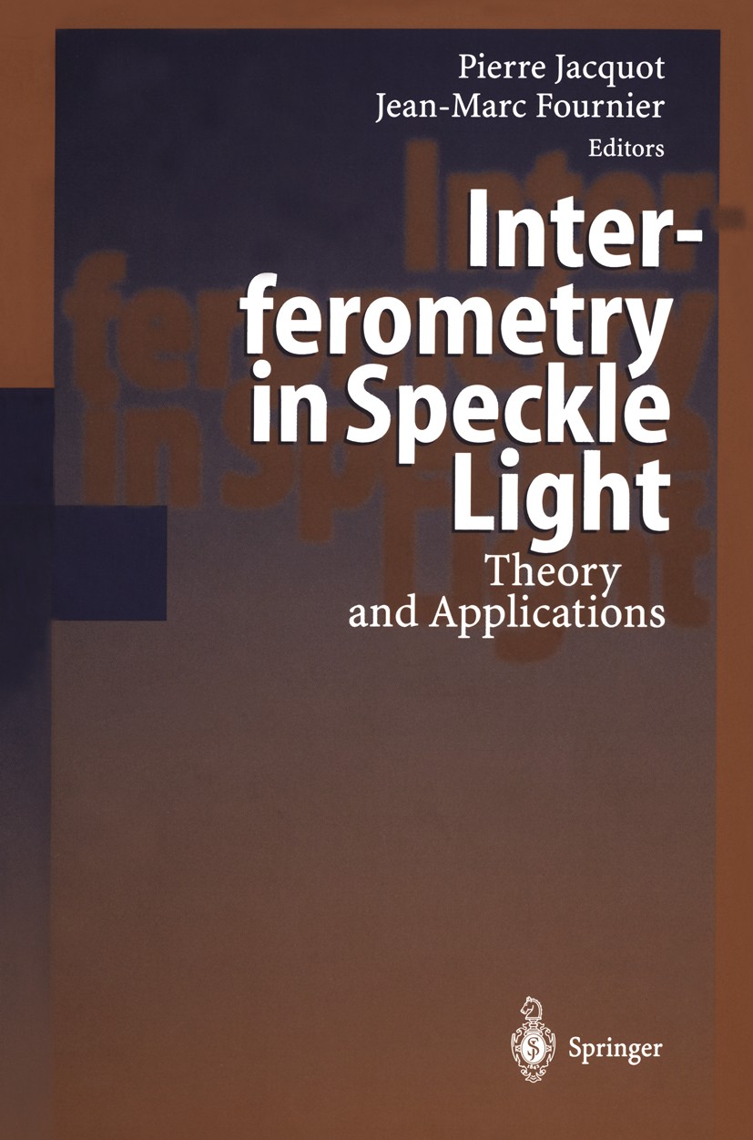 Titlebook: Interferometry in Speckle Light; Theory and Applicati Pierre Jacquot,Jean-Marc Fournier Conference proceedings 2000 Springer-Verlag Berlin Titlebook: Interferometry in Speckle Light; Theory and Applicati Pierre Jacquot,Jean-Marc Fournier Conference proceedings 2000 Springer-Verlag Berlin