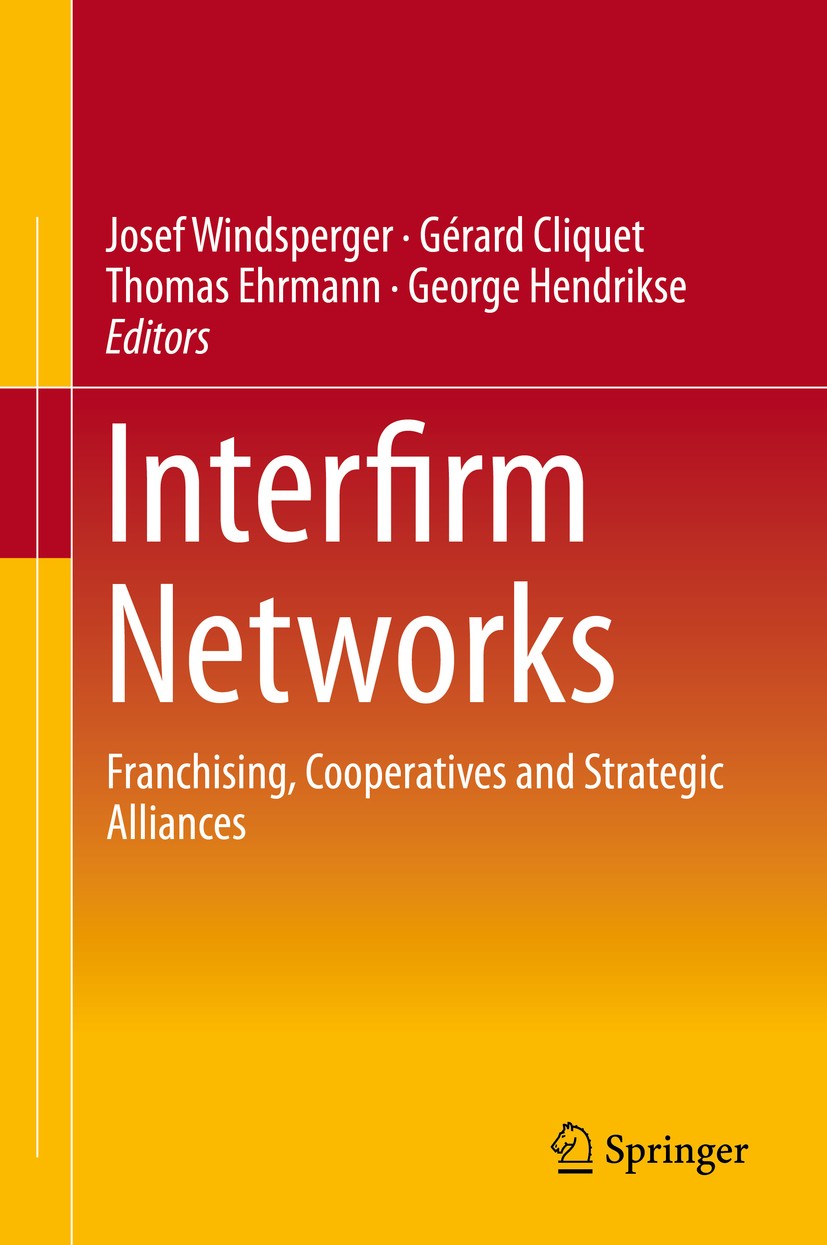 Titlebook: Interfirm Networks; Franchising, Coopera Josef Windsperger,Gérard Cliquet,Georg Hendrikse Book 2015 Springer International Publishing Switz Titlebook: Interfirm Networks; Franchising, Coopera Josef Windsperger,Gérard Cliquet,Georg Hendrikse Book 2015 Springer International Publishing Switz