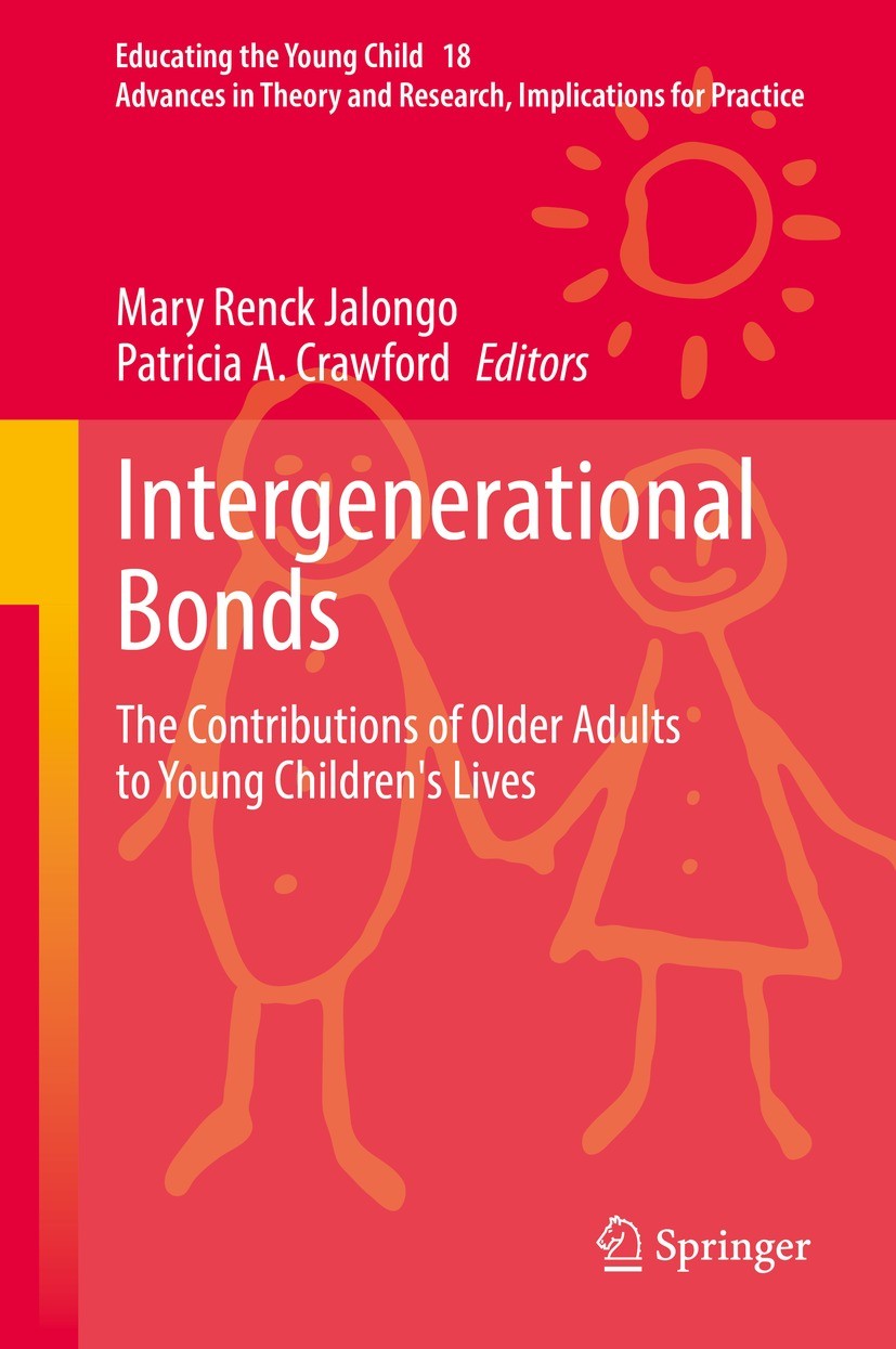 Titlebook: Intergenerational Bonds; The Contributions of Mary Renck Jalongo,Patricia A. Crawford Book 2021 The Editor(s) (if applicable) and The Autho Titlebook: Intergenerational Bonds; The Contributions of Mary Renck Jalongo,Patricia A. Crawford Book 2021 The Editor(s) (if applicable) and The Autho