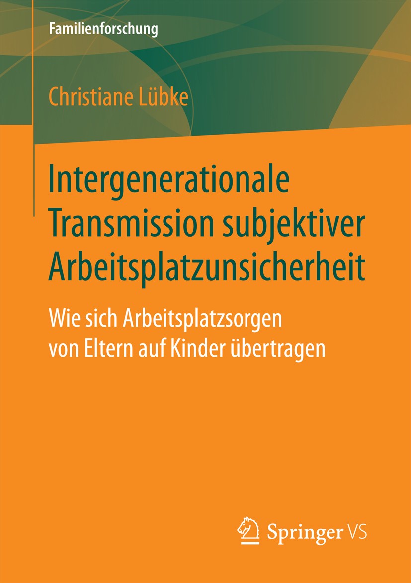 Titlebook: Intergenerationale Transmission subjektiver Arbeitsplatzunsicherheit; Wie sich Arbeitsplat Christiane Lübke Book 2018 Springer Fachmedien W Titlebook: Intergenerationale Transmission subjektiver Arbeitsplatzunsicherheit; Wie sich Arbeitsplat Christiane Lübke Book 2018 Springer Fachmedien W