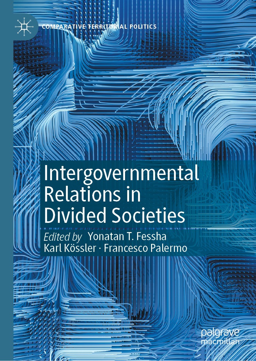 Titlebook: Intergovernmental Relations in Divided Societies; Yonatan T. Fessha,Karl Kössler,Francesco Palermo Book 2022 The Editor(s) (if applicable) Titlebook: Intergovernmental Relations in Divided Societies; Yonatan T. Fessha,Karl Kössler,Francesco Palermo Book 2022 The Editor(s) (if applicable)