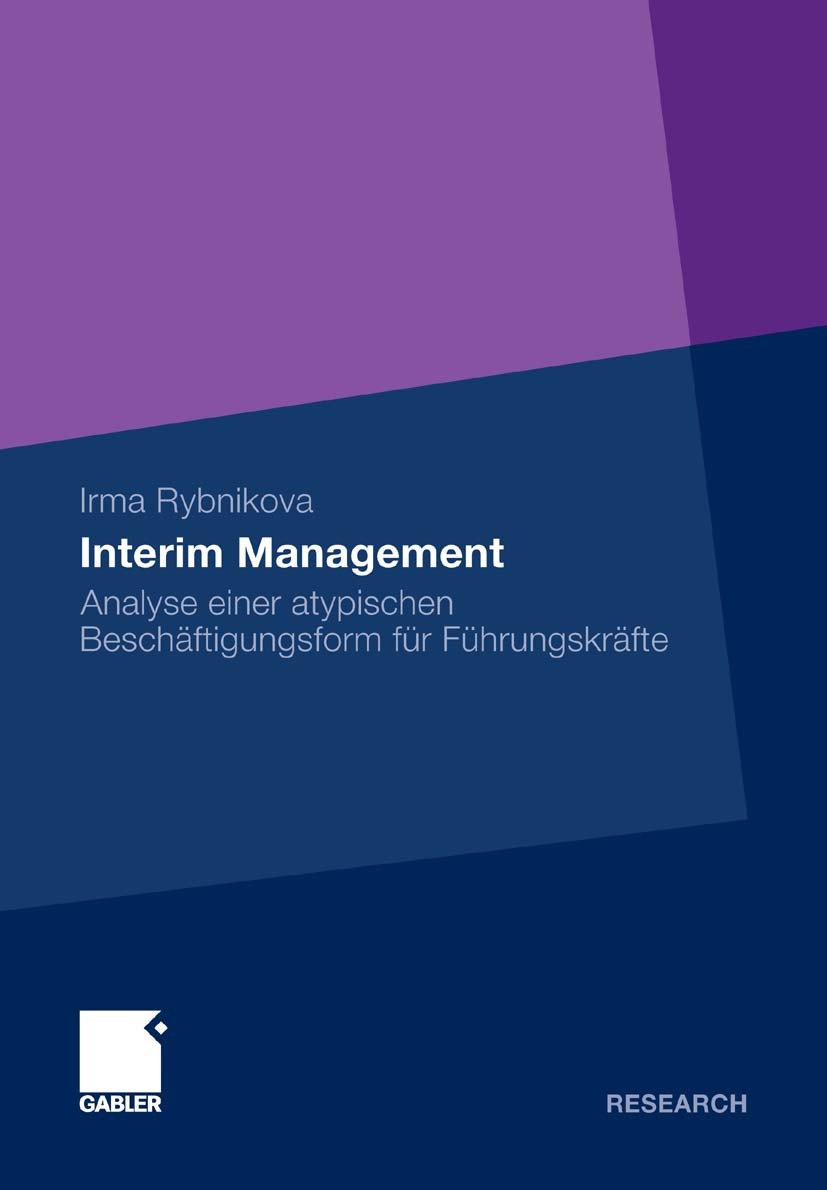 Titlebook: Interim Management; Analyse einer atypis Irma Rybnikova Book 2011 Gabler Verlag | Springer Fachmedien Wiesbaden GmbH, Wiesbaden 2011 Flexib Titlebook: Interim Management; Analyse einer atypis Irma Rybnikova Book 2011 Gabler Verlag | Springer Fachmedien Wiesbaden GmbH, Wiesbaden 2011 Flexib