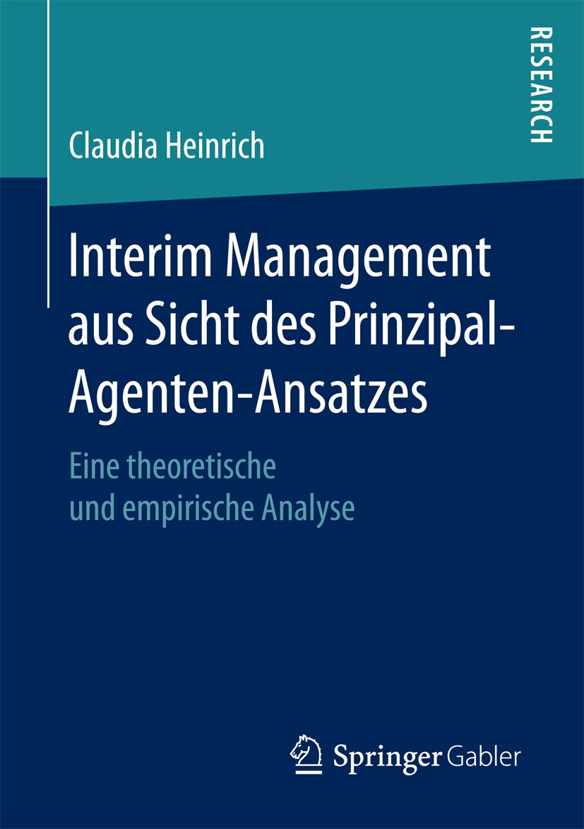 Titlebook: Interim Management aus Sicht des Prinzipal-Agenten-Ansatzes; Eine theoretische un Claudia Heinrich Book 2017 Springer Fachmedien Wiesbaden Titlebook: Interim Management aus Sicht des Prinzipal-Agenten-Ansatzes; Eine theoretische un Claudia Heinrich Book 2017 Springer Fachmedien Wiesbaden