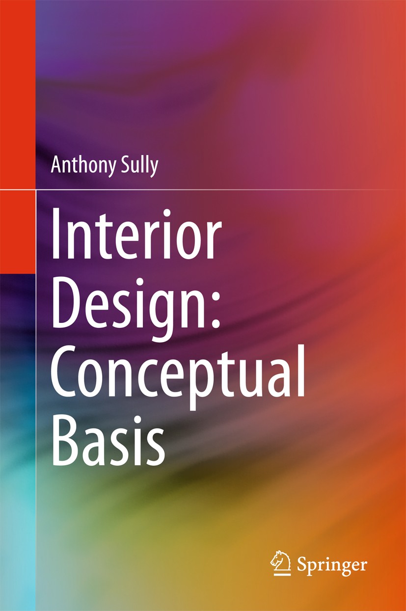 Titlebook: Interior Design: Conceptual Basis; Anthony Sully Book 20151st edition The Editor(s) (if applicable) and The Author(s), under exclusive lic Titlebook: Interior Design: Conceptual Basis; Anthony Sully Book 20151st edition The Editor(s) (if applicable) and The Author(s), under exclusive lic