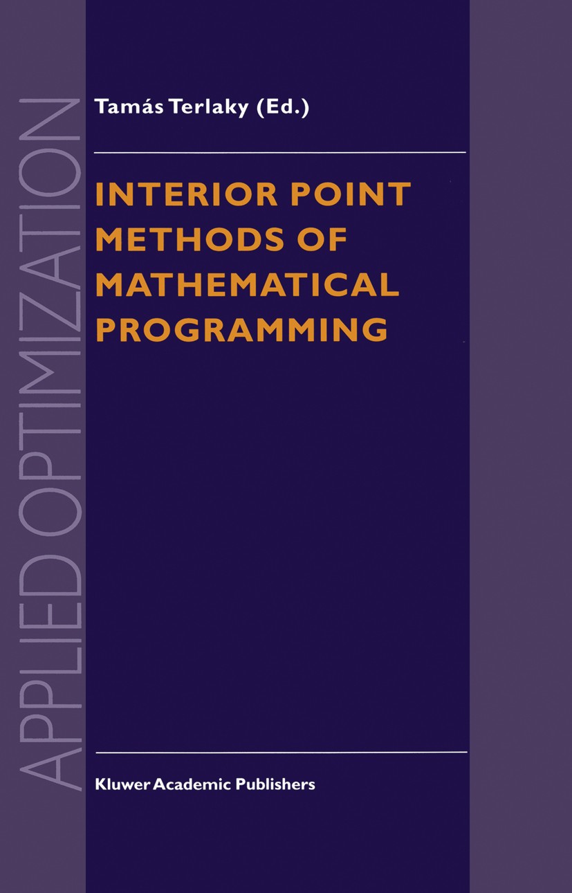 Titlebook: Interior Point Methods of Mathematical Programming; Tamás Terlaky Book 19961st edition Kluwer Academic Publishers 1996 algorithms.combinat Titlebook: Interior Point Methods of Mathematical Programming; Tamás Terlaky Book 19961st edition Kluwer Academic Publishers 1996 algorithms.combinat