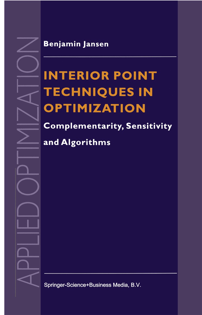 Titlebook: Interior Point Techniques in Optimization; Complementarity, Sen Benjamin Jansen Book 1997 Springer Science+Business Media Dordrecht 1997 Ap Titlebook: Interior Point Techniques in Optimization; Complementarity, Sen Benjamin Jansen Book 1997 Springer Science+Business Media Dordrecht 1997 Ap
