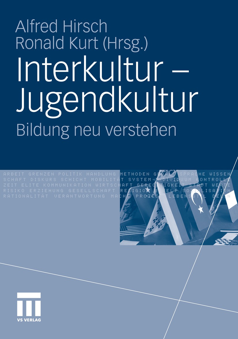 Titlebook: Interkultur - Jugendkultur; Bildung neu verstehe Alfred Hirsch,Ronald Kurt Book 2010 VS Verlag für Sozialwissenschaften | Springer Fachmedi Titlebook: Interkultur - Jugendkultur; Bildung neu verstehe Alfred Hirsch,Ronald Kurt Book 2010 VS Verlag für Sozialwissenschaften | Springer Fachmedi