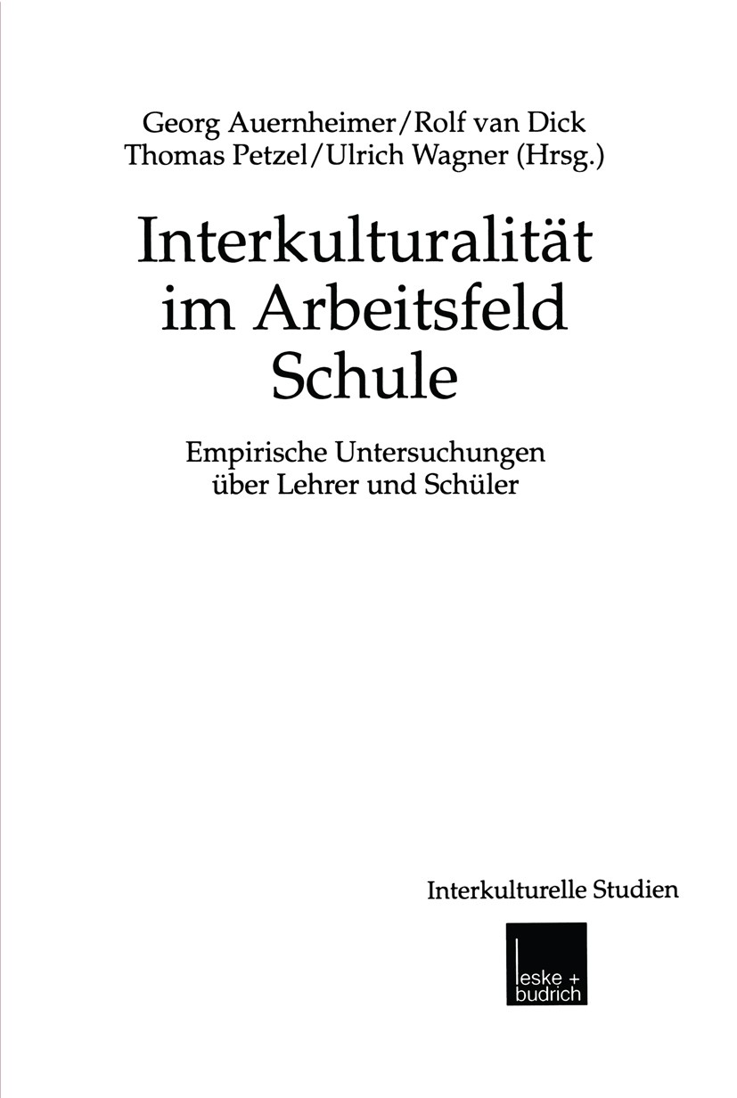 Titlebook: Interkulturalität im Arbeitsfeld Schule; Empirische Untersuch Georg Auernheimer,Rolf Dick,Ulrich Wagner Book 2001 Leske + Budrich, Opladen Titlebook: Interkulturalität im Arbeitsfeld Schule; Empirische Untersuch Georg Auernheimer,Rolf Dick,Ulrich Wagner Book 2001 Leske + Budrich, Opladen
