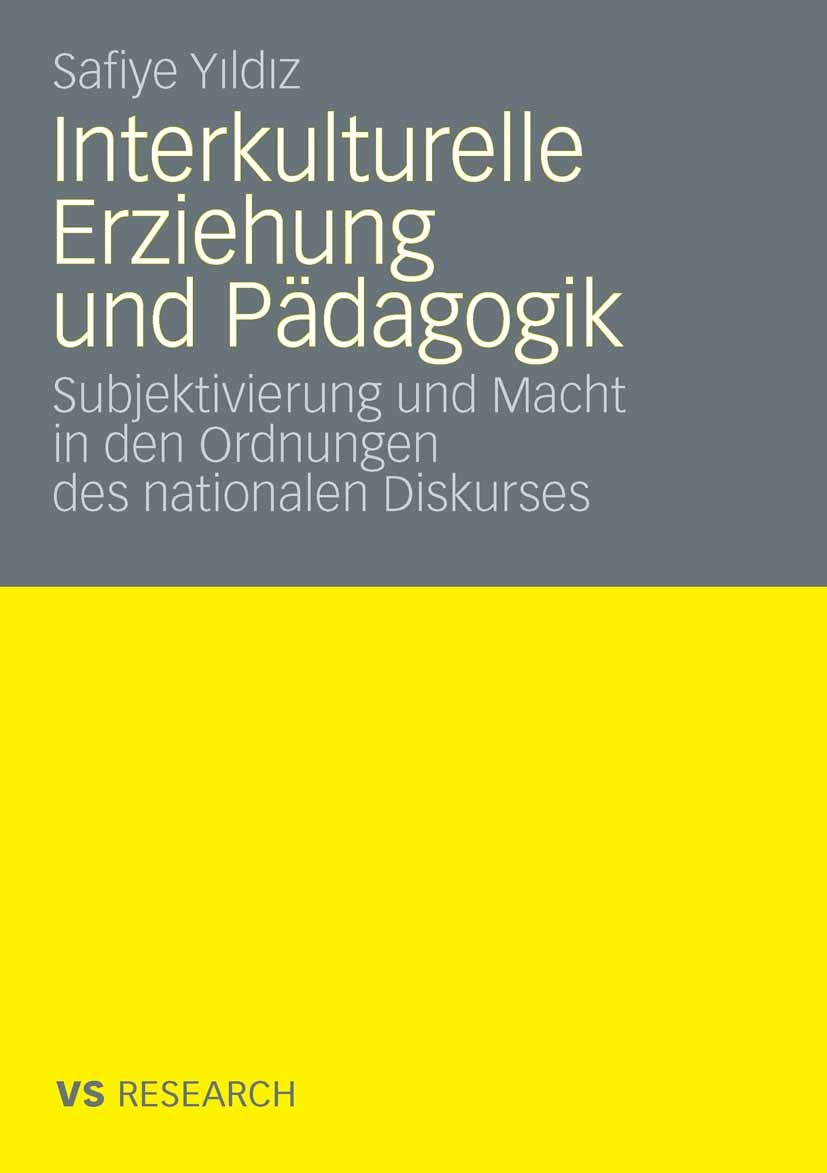 Titlebook: Interkulturelle Erziehung und Pädagogik; Subjektivierung und Safiye Yıldız Book 2009 VS Verlag für Sozialwissenschaften | Springer Fachmed Titlebook: Interkulturelle Erziehung und Pädagogik; Subjektivierung und Safiye Yıldız Book 2009 VS Verlag für Sozialwissenschaften | Springer Fachmed