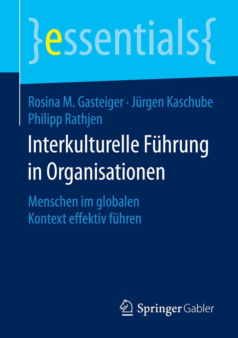 Titlebook: Interkulturelle Führung in Organisationen; Menschen im globalen Rosina M. Gasteiger,Jürgen Kaschube,Philipp Rathje Book 2016 Springer Fachm Titlebook: Interkulturelle Führung in Organisationen; Menschen im globalen Rosina M. Gasteiger,Jürgen Kaschube,Philipp Rathje Book 2016 Springer Fachm