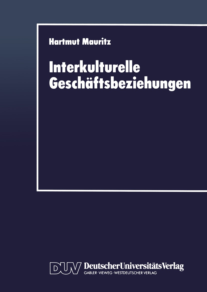 Titlebook: Interkulturelle Geschäftsbeziehungen; Eine interkulturelle Hartmut Mauritz Textbook 1996 Springer Fachmedien Wiesbaden 1996 Beziehungsmarke Titlebook: Interkulturelle Geschäftsbeziehungen; Eine interkulturelle Hartmut Mauritz Textbook 1996 Springer Fachmedien Wiesbaden 1996 Beziehungsmarke