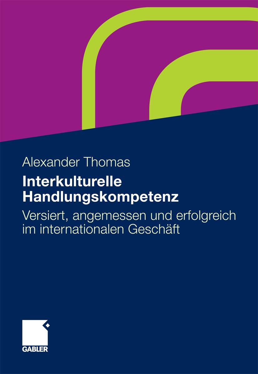 Titlebook: Interkulturelle Handlungskompetenz; Versiert, angemessen Alexander Thomas Book 20111st edition Gabler Verlag | Springer Fachmedien Wiesbade Titlebook: Interkulturelle Handlungskompetenz; Versiert, angemessen Alexander Thomas Book 20111st edition Gabler Verlag | Springer Fachmedien Wiesbade