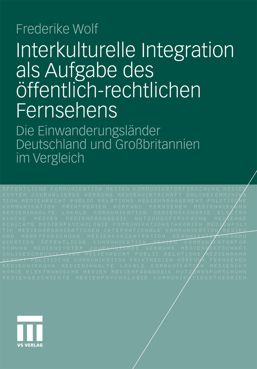 Titlebook: Interkulturelle Integration als Aufgabe des öffentlich-rechtlichen Fernsehens; Die Einwanderungslän Frederike Wolf Book 2011 VS Verlag für Titlebook: Interkulturelle Integration als Aufgabe des öffentlich-rechtlichen Fernsehens; Die Einwanderungslän Frederike Wolf Book 2011 VS Verlag für