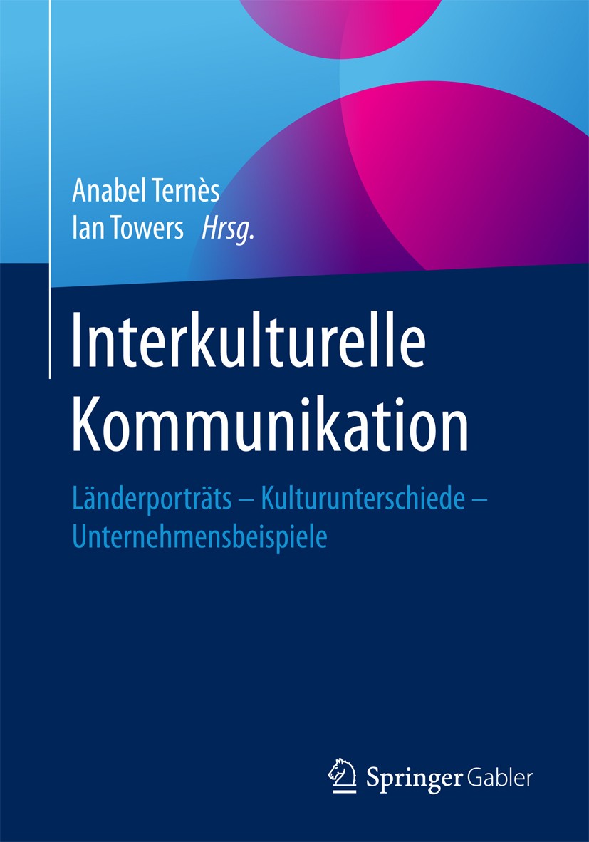 Titlebook: Interkulturelle Kommunikation; Länderporträts - Kul Anabel Ternès,Ian Towers Book 2017 Springer Fachmedien Wiesbaden GmbH 2017 Digitalisier Titlebook: Interkulturelle Kommunikation; Länderporträts - Kul Anabel Ternès,Ian Towers Book 2017 Springer Fachmedien Wiesbaden GmbH 2017 Digitalisier
