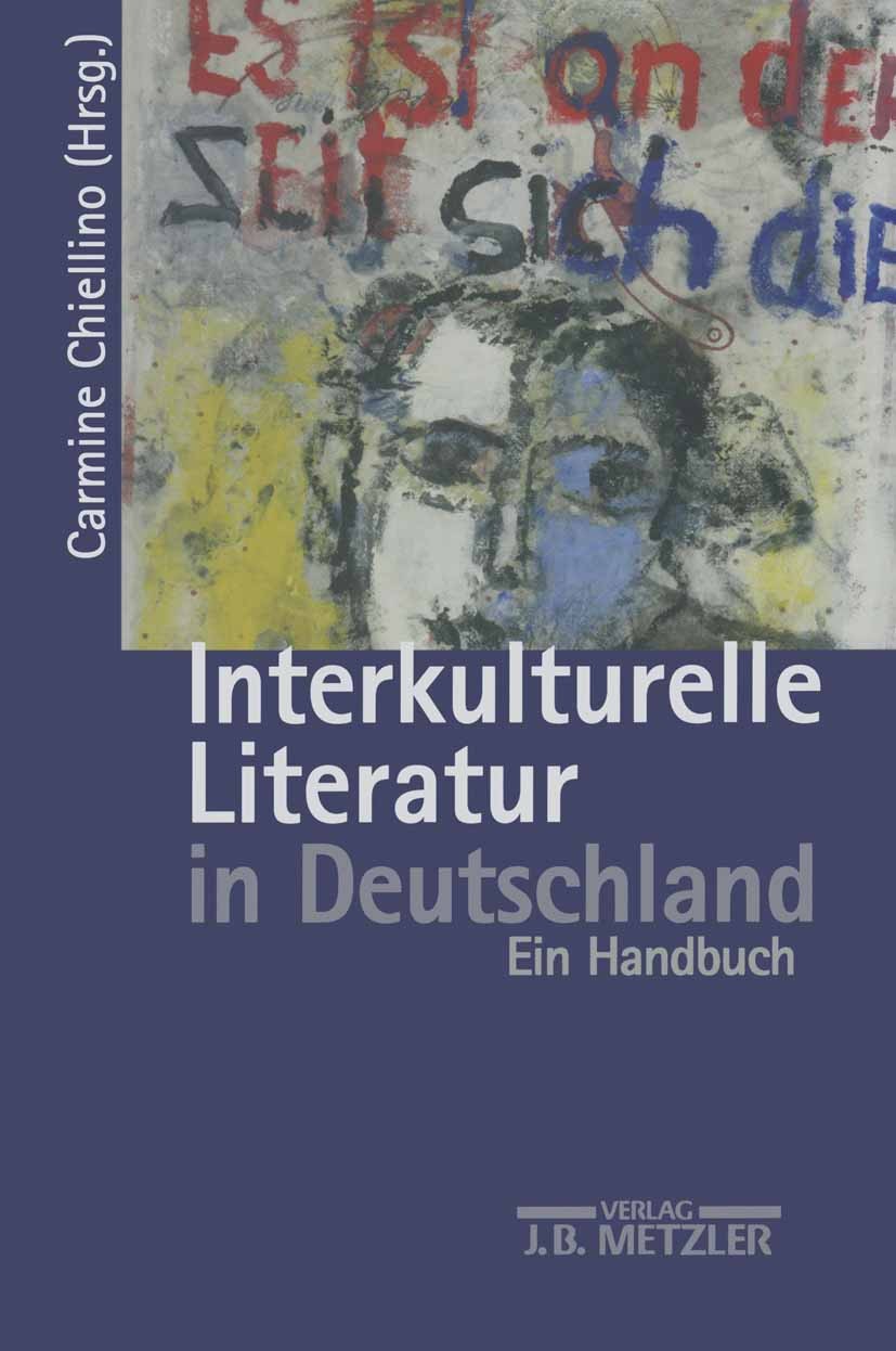 Titlebook: Interkulturelle Literatur in Deutschland; Ein Handbuch Carmine Chiellino Book 20001st edition Springer-Verlag Berlin Heidelberg 2000 Afrika Titlebook: Interkulturelle Literatur in Deutschland; Ein Handbuch Carmine Chiellino Book 20001st edition Springer-Verlag Berlin Heidelberg 2000 Afrika