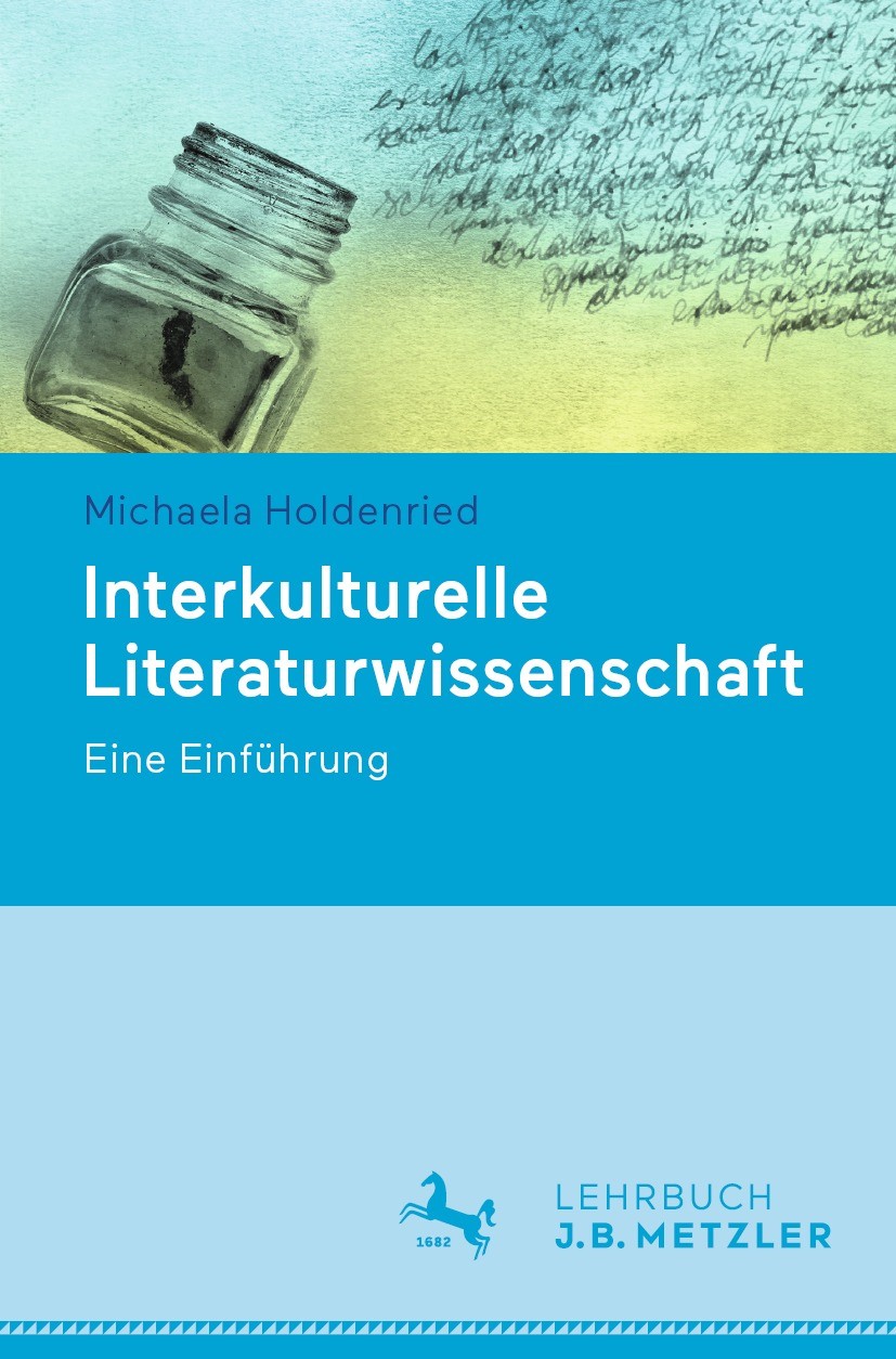 Titlebook: Interkulturelle Literaturwissenschaft; Eine Einführung Michaela Holdenried Textbook 2022 Springer-Verlag GmbH Deutschland, ein Teil von Spr Titlebook: Interkulturelle Literaturwissenschaft; Eine Einführung Michaela Holdenried Textbook 2022 Springer-Verlag GmbH Deutschland, ein Teil von Spr