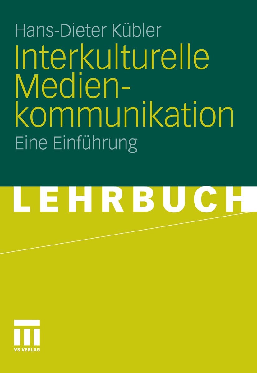 Titlebook: Interkulturelle Medienkommunikation; Eine Einführung Hans-Dieter Kübler Textbook 2011 VS Verlag für Sozialwissenschaften | Springer Fachmed Titlebook: Interkulturelle Medienkommunikation; Eine Einführung Hans-Dieter Kübler Textbook 2011 VS Verlag für Sozialwissenschaften | Springer Fachmed