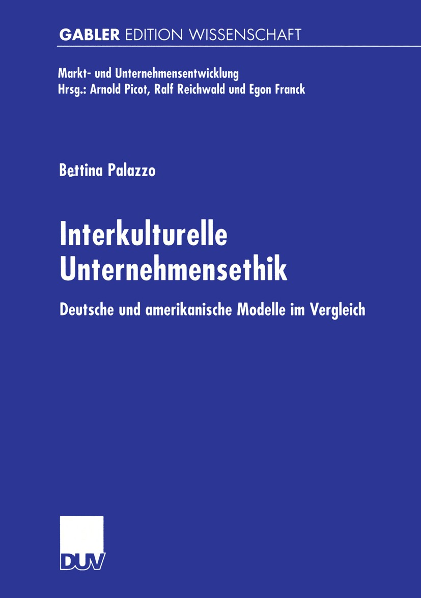 Titlebook: Interkulturelle Unternehmensethik; Deutsche und amerika Bettina Palazzo Book 2000 Betriebswirtschaftlicher Verlag Dr. Th. Gabler GmbH, Wies Titlebook: Interkulturelle Unternehmensethik; Deutsche und amerika Bettina Palazzo Book 2000 Betriebswirtschaftlicher Verlag Dr. Th. Gabler GmbH, Wies