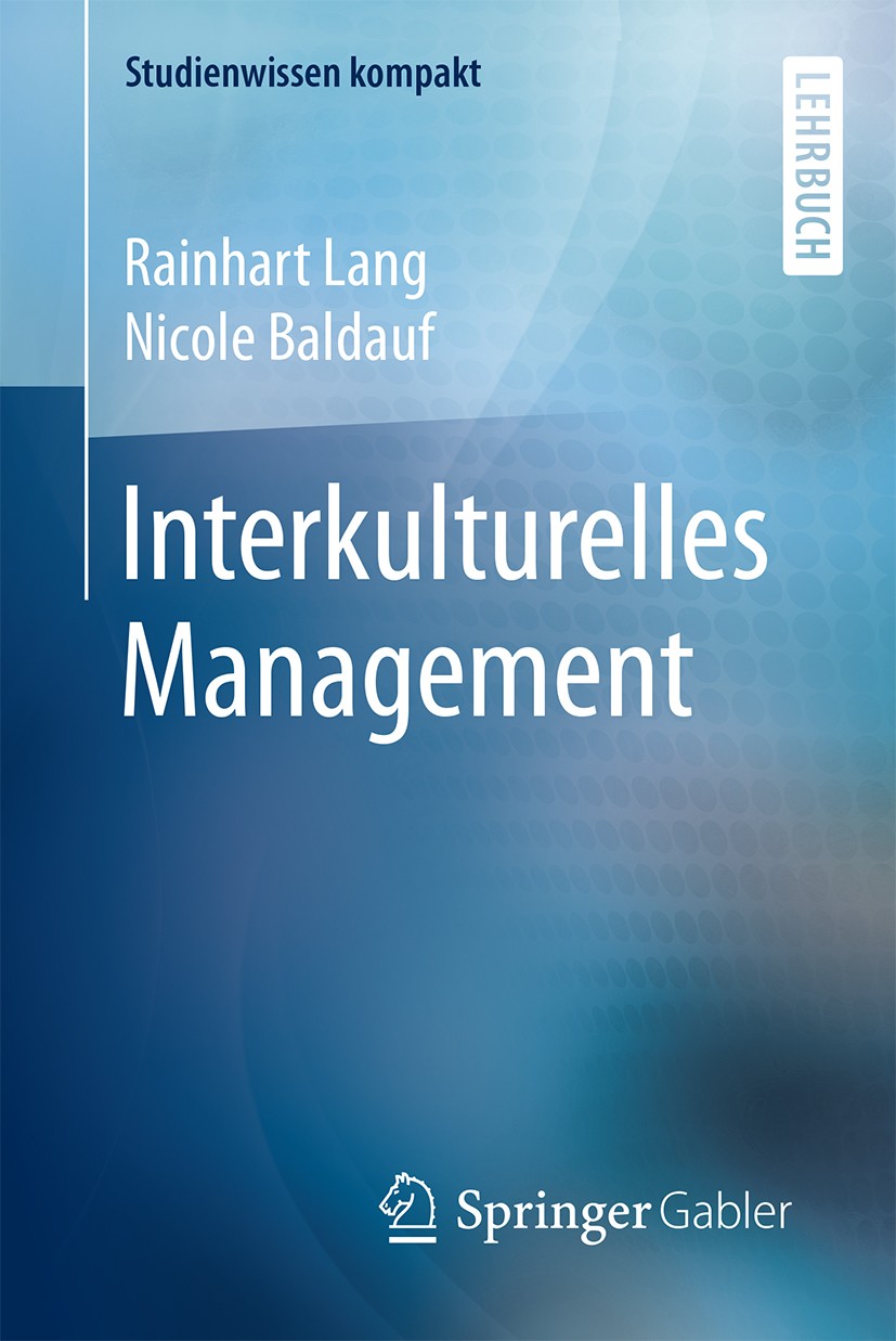 Titlebook: Interkulturelles Management; Rainhart Lang,Nicole Baldauf Textbook 2016 Springer Fachmedien Wiesbaden 2016 Diversity Management.Interkultu Titlebook: Interkulturelles Management; Rainhart Lang,Nicole Baldauf Textbook 2016 Springer Fachmedien Wiesbaden 2016 Diversity Management.Interkultu