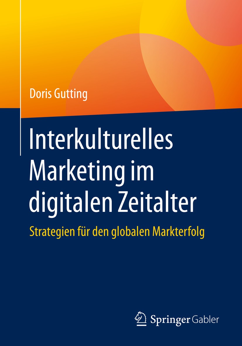 Titlebook: Interkulturelles Marketing im digitalen Zeitalter; Strategien für den g Doris Gutting Book 2020 Springer Fachmedien Wiesbaden GmbH, ein Tei Titlebook: Interkulturelles Marketing im digitalen Zeitalter; Strategien für den g Doris Gutting Book 2020 Springer Fachmedien Wiesbaden GmbH, ein Tei