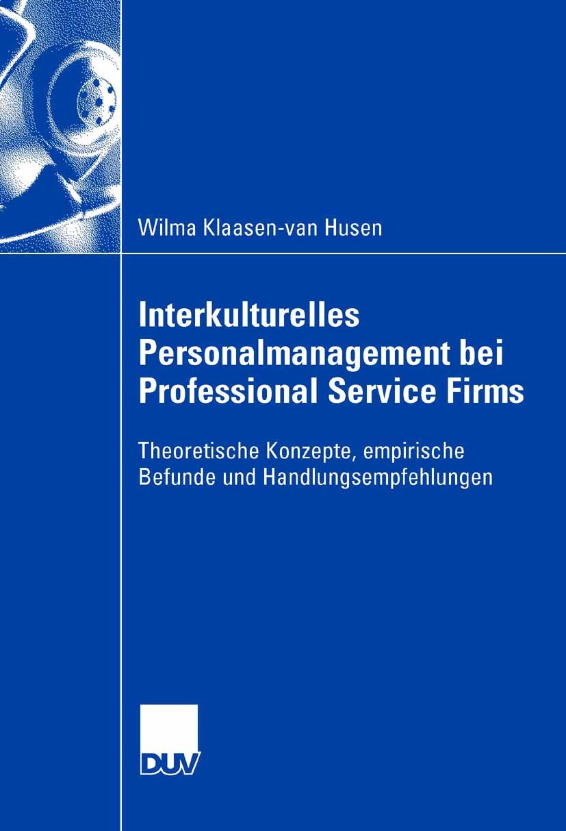 Titlebook: Interkulturelles Personalmanagement bei Professional Service Firms; Theoretische Konzept Wilma Klaasen-van Husen Book 2007 Gabler Verlag | Titlebook: Interkulturelles Personalmanagement bei Professional Service Firms; Theoretische Konzept Wilma Klaasen-van Husen Book 2007 Gabler Verlag |