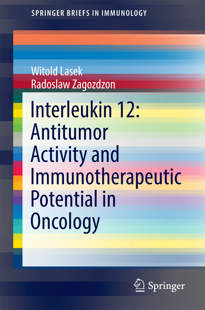 Titlebook: Interleukin 12: Antitumor Activity and Immunotherapeutic Potential in Oncology; Witold Lasek,Radoslaw Zagozdzon Book 2016 The Author(s) 20 Titlebook: Interleukin 12: Antitumor Activity and Immunotherapeutic Potential in Oncology; Witold Lasek,Radoslaw Zagozdzon Book 2016 The Author(s) 20