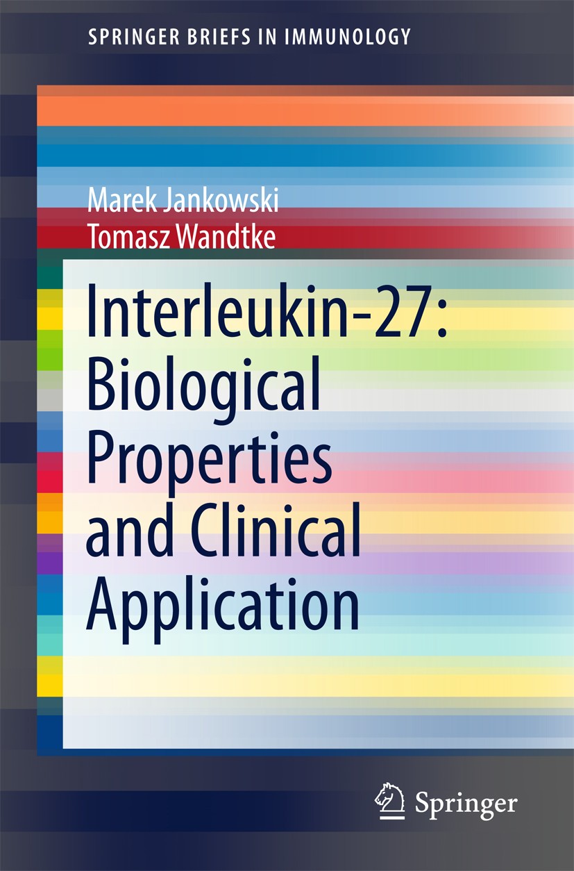 Titlebook: Interleukin-27: Biological Properties and Clinical Application; Marek Jankowski,Tomasz Wandtke Book 2016 The Author(s) 2016 Cancer.Immunot Titlebook: Interleukin-27: Biological Properties and Clinical Application; Marek Jankowski,Tomasz Wandtke Book 2016 The Author(s) 2016 Cancer.Immunot
