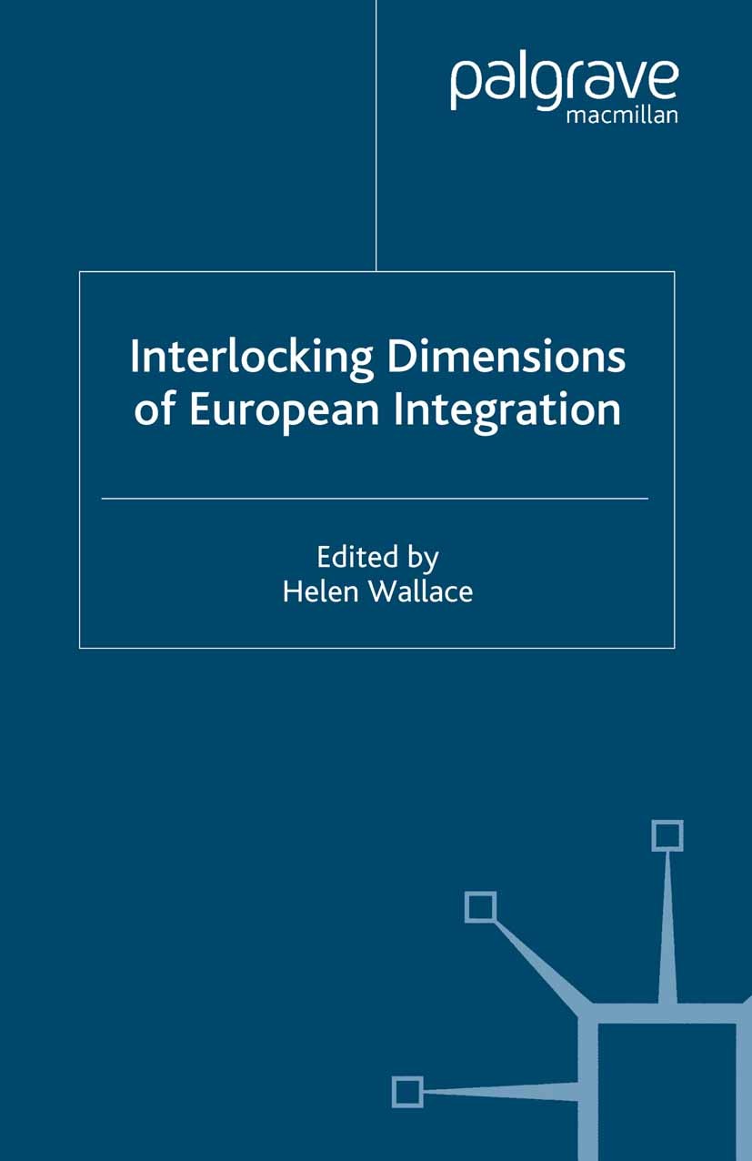 Titlebook: Interlocking Dimensions of European Integration; Helen Wallace (Co-Director, Director, Economic and Book 2001 Palgrave Macmillan, a divisi Titlebook: Interlocking Dimensions of European Integration; Helen Wallace (Co-Director, Director, Economic and Book 2001 Palgrave Macmillan, a divisi