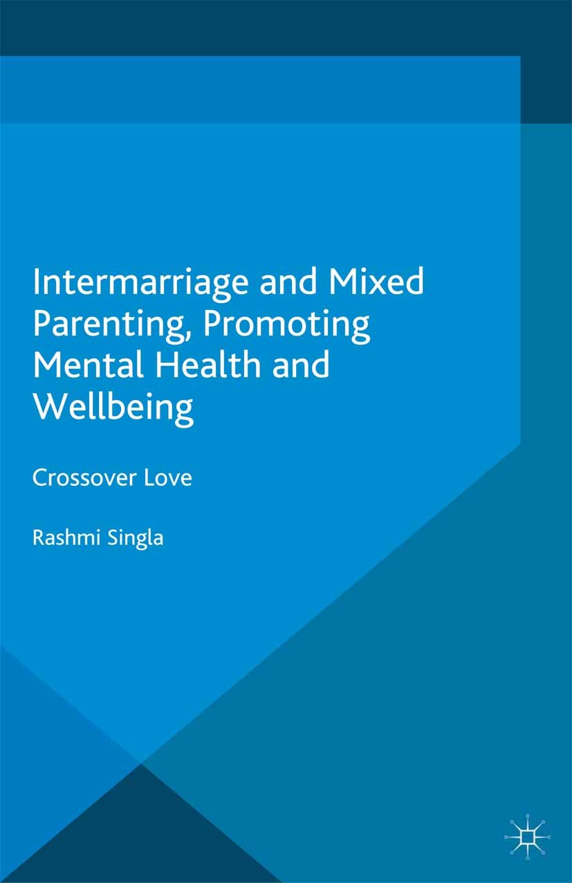 Titlebook: Intermarriage and Mixed Parenting, Promoting Mental Health and Wellbeing; Crossover Love Rashmi Singla Book 2015 Palgrave Macmillan, a divi Titlebook: Intermarriage and Mixed Parenting, Promoting Mental Health and Wellbeing; Crossover Love Rashmi Singla Book 2015 Palgrave Macmillan, a divi